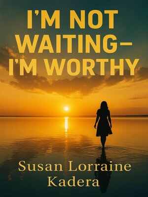 cover image of I'm Not Waiting—I'm Worthy a Devotional Journey from Emotional Delay to Divine Alignment